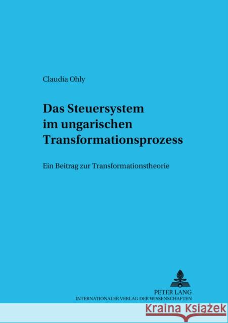 Das Steuersystem Im Ungarischen Transformationsprozess: Ein Beitrag Zur Transformationstheorie Zentrum Für Internationale 9783631530535 Lang, Peter, Gmbh, Internationaler Verlag Der