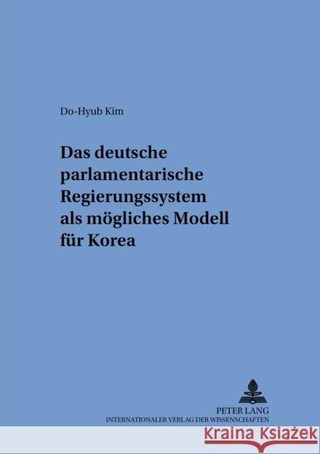 Das Deutsche Parlamentarische Regierungssystem ALS Moegliches Modell Fuer Korea Gornig, Gilbert 9783631530733 Peter Lang Gmbh, Internationaler Verlag Der W