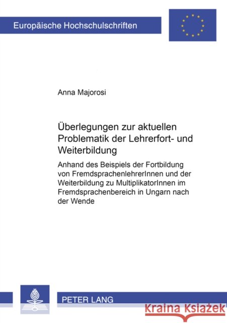 Ueberlegungen Zu Der Aktuellen Problematik Der Lehrerfort- Und -Weiterbildung: Anhand Des Beispiels Der Fortbildung Von Fremdsprachenlehrerinnen Und D Majorosi, Anna 9783631530856 Peter Lang Gmbh, Internationaler Verlag Der W