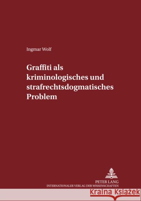 Graffiti Als Kriminologisches Und Strafrechtsdogmatisches Problem Maiwald, Manfred 9783631530887