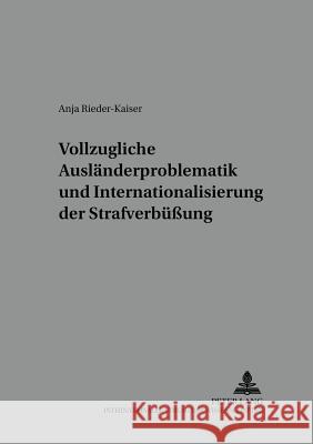 Vollzugliche Auslaenderproblematik Und Internationalisierung Der Strafverbueßung Prof Dr Klaus Laubenthal Ri 9783631531044