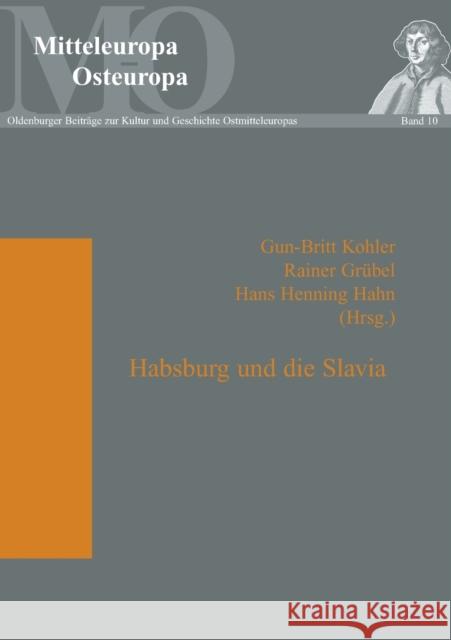 Habsburg und die Slavia Gun-Britt Kohler Rainer Grubel Hans Henning Hahn 9783631531235