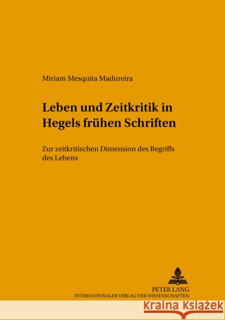 Leben Und Zeitkritik in Hegels Fruehen Schriften: Zur Zeitkritischen Dimension Des Begriffs Des Lebens Schneider, Helmut 9783631531365
