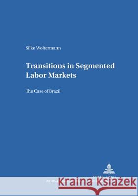 Transitions in Segmented Labor Markets: The Case of Brazil Sautter, Hermann 9783631531624
