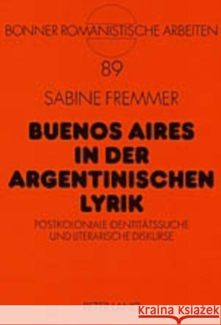 Buenos Aires in Der Argentinischen Lyrik: Postkoloniale Identitaetssuche Und Literarische Diskurse Schmitt, Christian 9783631531747