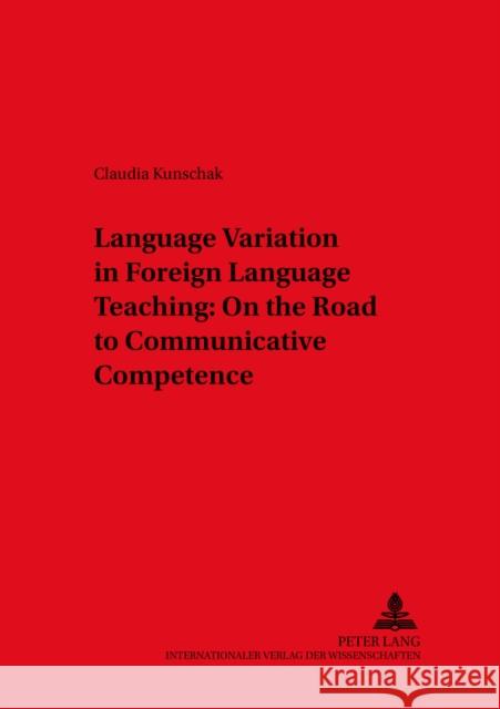 Language Variation in Foreign Language Teaching: On the Road to Communicative Competence Ammon, Ulrich 9783631531921