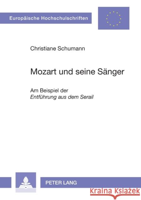 Mozart und seine Sänger; Am Beispiel der Entführung aus dem Serail Schumann, Christiane 9783631531990 Peter Lang Gmbh, Internationaler Verlag Der W