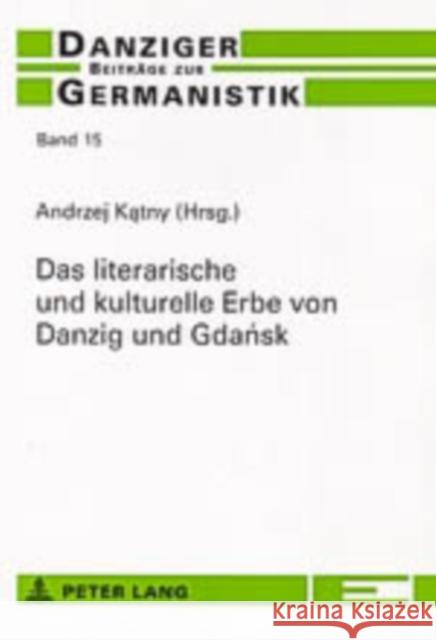 Das Literarische Und Kulturelle Erbe Von Danzig Und Gdańsk Katny, Andrzej 9783631532263 Peter Lang Gmbh, Internationaler Verlag Der W