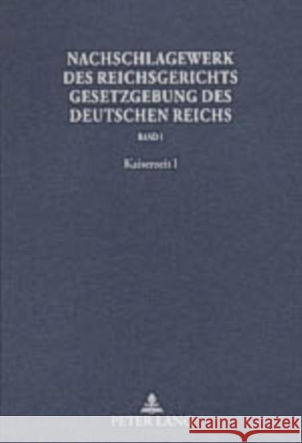Nachschlagewerk Des Reichsgerichts - Gesetzgebung Des Deutschen Reichs: Kaiserzeit I - Haftpflicht-, Boersen-, Versicherungs- Und Kriegsnotrecht Schubert, Werner 9783631532287 Lang, Peter, Gmbh, Internationaler Verlag Der