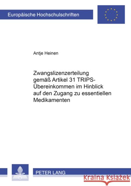 Zwangslizenzerteilung Gemaeß Artikel 31 Trips-Uebereinkommen Im Hinblick Auf Den Zugang Zu Essentiellen Medikamenten Heinen, Antje 9783631532393 Peter Lang Gmbh, Internationaler Verlag Der W