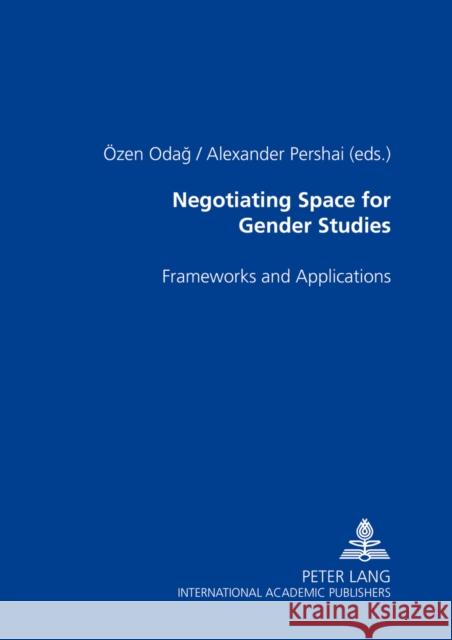 Negotiating Space for Gender Studies: Frameworks and Applications Odag, Özen 9783631532447
