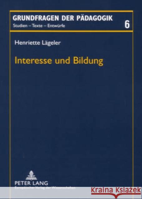 Interesse Und Bildung: Bildungstheoretische Und -Praxisbezogene Ueberlegungen Zu Einem Paedagogischen Grundverhaeltnis Rekus, Jürgen 9783631532799