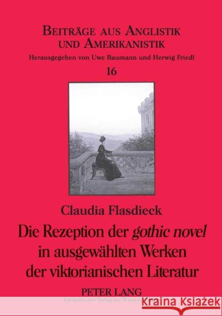 Die Rezeption Der «Gothic Novel» in Ausgewaehlten Werken Der Viktorianischen Literatur Baumann, Uwe 9783631533246 Peter Lang Gmbh, Internationaler Verlag Der W