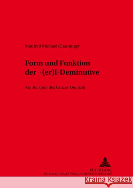 Form Und Funktion Der -«(Er)L»-Deminutive: Am Beispiel Des Grazer Deutsch Wiesinger, Peter 9783631533772 Peter Lang Gmbh, Internationaler Verlag Der W