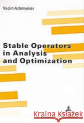 Stable Operators in Analysis and Optimization Vadim Azhmyakov   9783631534038