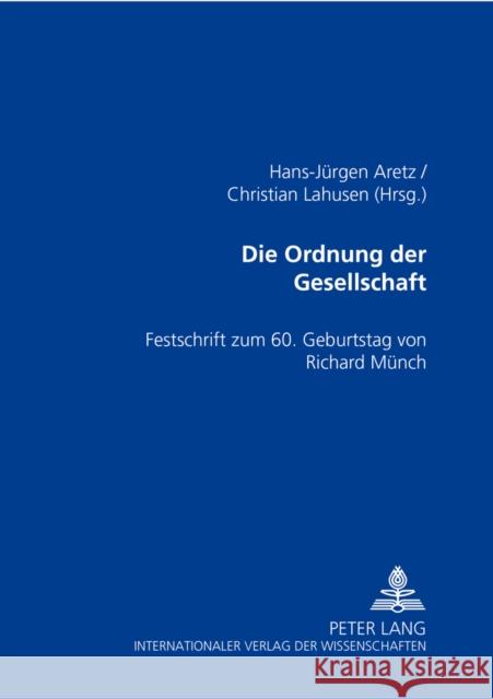 Die Ordnung Der Gesellschaft: Festschrift Zum 60. Geburtstag Von Richard Muench Aretz, Hans-Jürgen 9783631534113 Lang, Peter, Gmbh, Internationaler Verlag Der