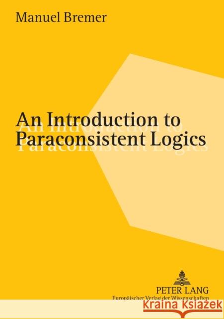 An Introduction to Paraconsistent Logics Manuel Bremer 9783631534137 Peter Lang Gmbh, Internationaler Verlag Der W