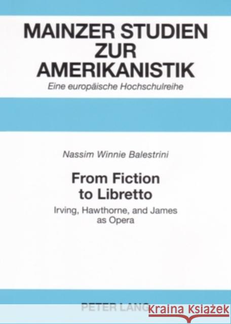 From Fiction to Libretto: Irving, Hawthorne, and James as Opera Herget, Winfried 9783631534144 Peter Lang GmbH