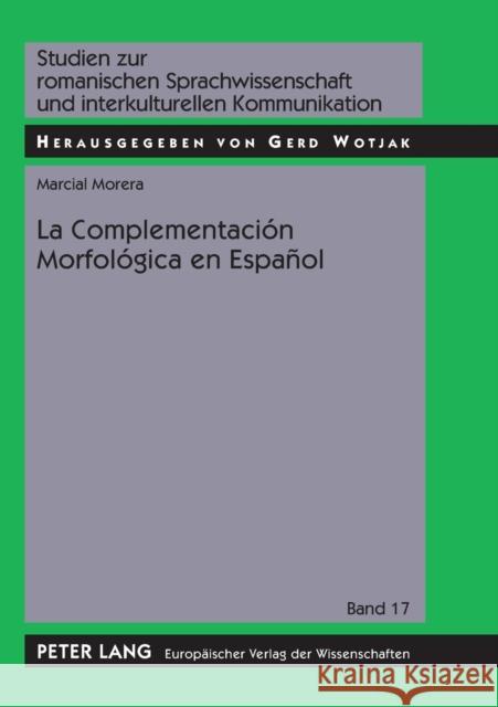 La Complementación Morfológica En Español: Ensayo de Interpretación Semántica = La Complementacion Morfologica En Espanol Wotjak, Gerd 9783631534205 Peter Lang Gmbh, Internationaler Verlag Der W