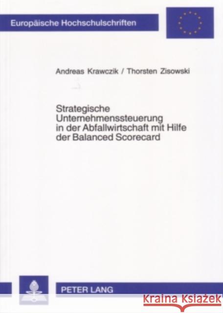 Strategische Unternehmenssteuerung in Der Abfallwirtschaft Mit Hilfe Der Balanced Scorecard Krawczik, Andreas 9783631534366 Lang, Peter, Gmbh, Internationaler Verlag Der