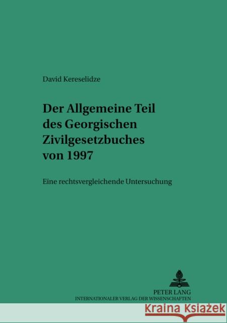 Der Allgemeine Teil Des Georgischen Zivilgesetzbuches Von 1997: Eine Rechtsvergleichende Untersuchung Martinek, Michael 9783631534403 Lang, Peter, Gmbh, Internationaler Verlag Der