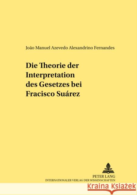 Die Theorie Der Interpretation Des Gesetzes Bei Francisco Suárez Schröder, Jan 9783631534458 Lang, Peter, Gmbh, Internationaler Verlag Der