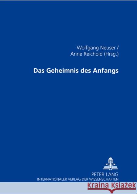 Das Geheimnis Des Anfangs Neuser, Wolfgang 9783631534571 Lang, Peter, Gmbh, Internationaler Verlag Der