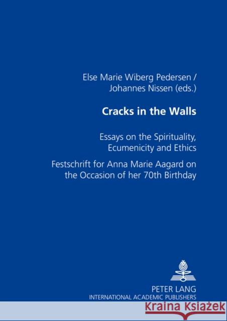 Cracks in the Walls: Essays on Spirituality, Ecumenicity and Ethics- Festschrift for Anna Marie Aagaard on the Occasion of Her 70 Th Birthd Wiberg Pedersen, Else Marie 9783631534694