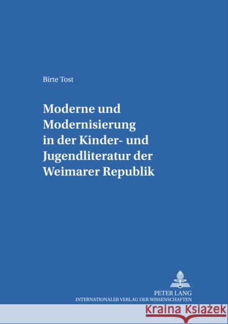«Moderne» Und «Modernisierung» in Der Kinder- Und Jugendliteratur Der Weimarer Republik Ewers-Uhlmann, Hans-Heino 9783631534793 Peter Lang Gmbh, Internationaler Verlag Der W