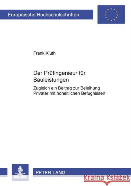 Der Pruefingenieur Fuer Bauleistungen: Zugleich Ein Beitrag Zur Beleihung Privater Mit Hoheitlichen Befugnissen Kluth, Frank 9783631534939 Peter Lang Gmbh, Internationaler Verlag Der W