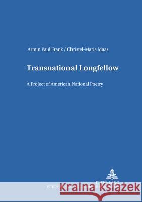 Transnational Longfellow: A Project of American National Poetry Frank, Armin Paul 9783631535165