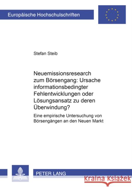 Neuemissionsresearch Zum Boersengang: Ursache Informationsbedingter Fehlentwicklungen Oder Loesungsansatz Zu Deren Ueberwindung?: Eine Empirische Unte Steib, Stefan 9783631535196 Lang, Peter, Gmbh, Internationaler Verlag Der