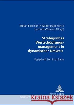Strategisches Wertschoepfungsmanagement in Dynamischer Umwelt: Festschrift Fuer Erich Zahn Foschiani, Stefan 9783631535325 Lang, Peter, Gmbh, Internationaler Verlag Der