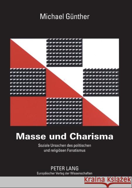 Masse und Charisma; Soziale Ursachen des politischen und religiösen Fanatismus Günther, Michael 9783631535363