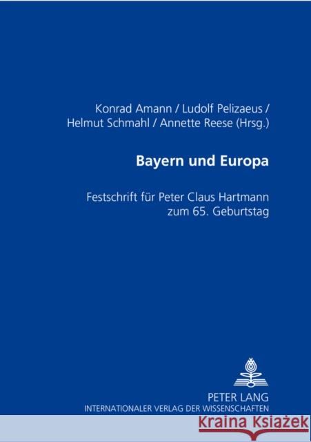 Bayern Und Europa: Festschrift Fuer Peter Claus Hartmann Zum 65. Geburtstag Amann, Konrad 9783631535400 Lang, Peter, Gmbh, Internationaler Verlag Der