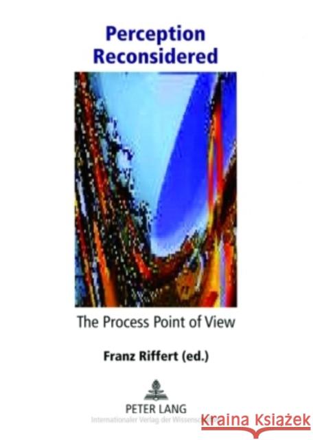 Perception Reconsidered - The Process Point of View Franz G. Riffert   9783631535462 Peter Lang GmbH