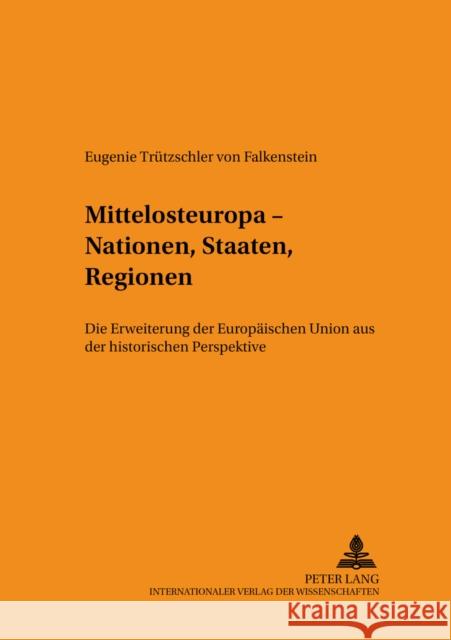 Mittelosteuropa - Nationen, Staaten, Regionen: Die Erweiterung Der Europaeischen Union Aus Der Historischen Perspektive Rupp, Ruth 9783631535684 Lang, Peter, Gmbh, Internationaler Verlag Der