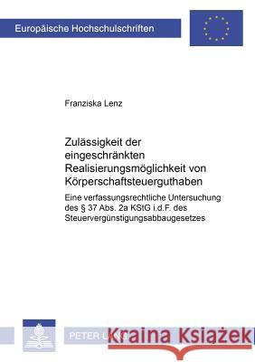 Zulaessigkeit Der Eingeschraenkten Realisierungsmoeglichkeit Von Koerperschaftsteuerguthaben: Eine Verfassungsrechtliche Untersuchung Des § 37 Abs. 2a Lenz, Franziska 9783631535837 Lang, Peter, Gmbh, Internationaler Verlag Der