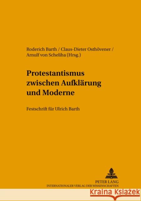 Protestantismus Zwischen Aufklaerung Und Moderne: Festschrift Fuer Ulrich Barth Dierken, Jörg 9783631535868