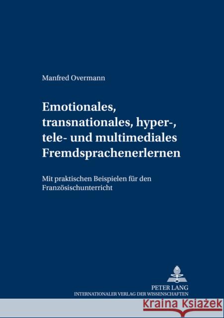 Emotionales, Transnationales, Hyper-, Tele- Und Multimediales Fremdsprachenlernen: Mit Praktischen Beispielen Fuer Den Franzoesischunterricht Frindte, Wolfgang 9783631535875 Peter Lang Gmbh, Internationaler Verlag Der W