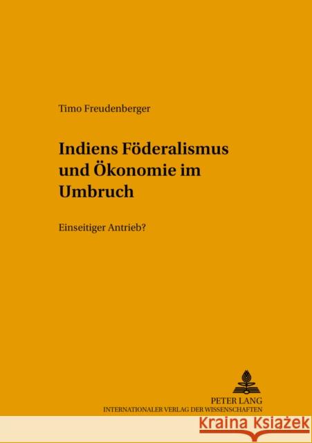 Indiens Foederalismus Und Oekonomie Im Umbruch: Einseitiger Antrieb? Von Beyme, Klaus 9783631535936 Peter Lang Gmbh, Internationaler Verlag Der W