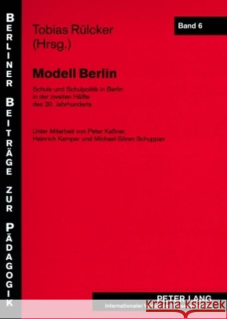 Modell Berlin: Schule Und Schulpolitik in Berlin in Der Zweiten Haelfte Des 20. Jahrhunderts Rülcker, Tobias 9783631535998 Lang, Peter, Gmbh, Internationaler Verlag Der