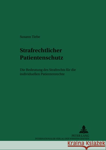 Strafrechtlicher Patientenschutz: Die Bedeutung Des Strafrechts Fuer Die Individuellen Patientenrechte Schreiber, Hans-Ludwig 9783631536001