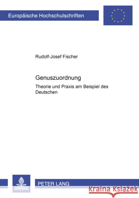 Genuszuordnung: Theorie Und Praxis Am Beispiel Des Deutschen Fischer, Rudolf-Josef 9783631536049