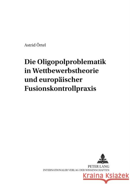 Die Oligopolproblematik in Wettbewerbstheorie Und Europaeischer Fusionskontrollpraxis Baur, Jürgen F. 9783631536117