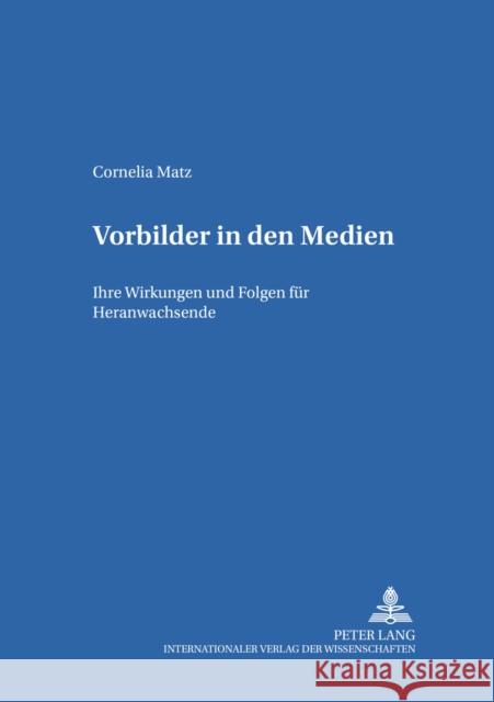 Vorbilder in Den Medien: Ihre Wirkungen Und Folgen Fuer Heranwachsende Von Carlsburg, Gerd-Bodo 9783631536148 Lang, Peter, Gmbh, Internationaler Verlag Der