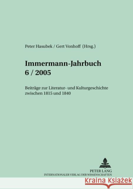 Immermann-Jahrbuch 6/2005-: Beitraege Zur Literatur- Und Kulturgeschichte Zwischen 1815 Und 1840 Hasubek, Peter 9783631536254 Lang, Peter, Gmbh, Internationaler Verlag Der