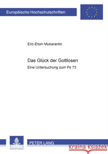 Das Glueck Der Gottlosen: Eine Untersuchung Zum PS 73 Mukarantin, Eric-Etom 9783631536339 Peter Lang Gmbh, Internationaler Verlag Der W