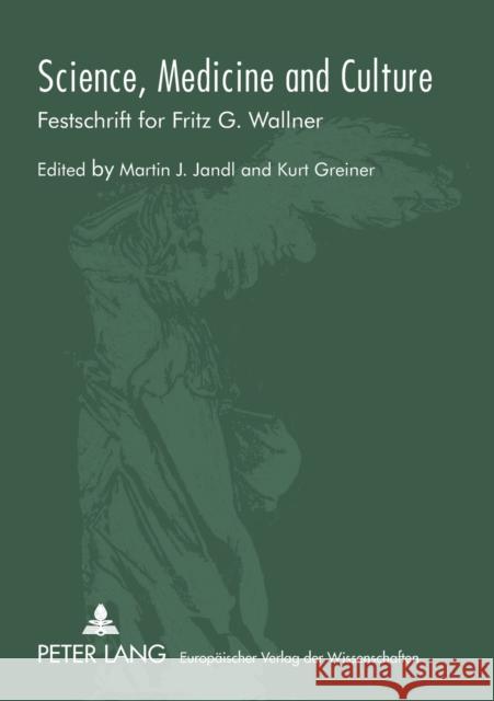 Science, Medicine and Culture; Festschrift for Fritz G. Wallner Jandl, Martin J. 9783631536520 Peter Lang AG