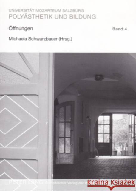 Oeffnungen: Tagungsband Des 23. Polyaisthesis-Symposions Auf Schloss Drosendorf Schwarzbauer, Michaela 9783631536568